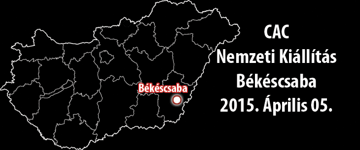 CAC Nemzeti Kiállítás – Békéscsaba – 2015. Április 05.