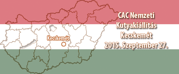 CAC Nemzeti Kutyakiállítás – Kecskemét – 2015. Szeptember 27.