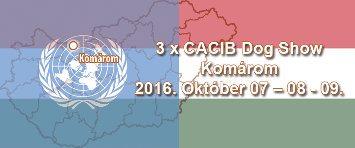3 x CACIB Dog Show – Komárom – 2016. Október 07 – 08 – 09.