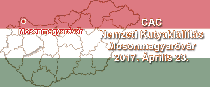CAC Nemzeti Kutyakiállítás – Mosonmagyaróvár – 2017. Április 23.