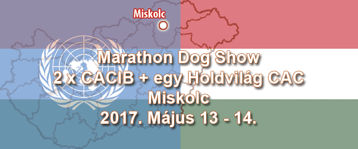 Marathon Dog Show – 2 x CACIB + egy Holdvilág CAC – Miskolc – 2017. Május 13 – 14.