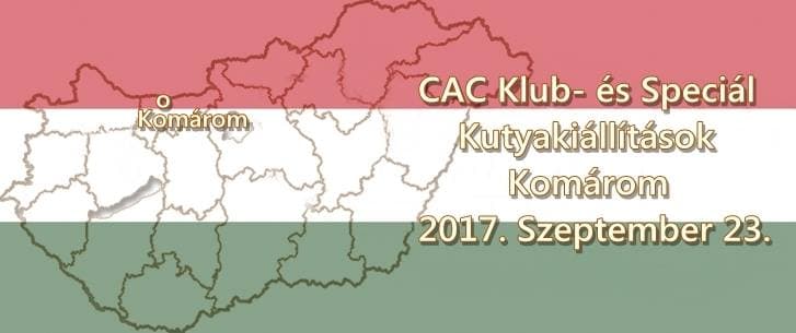 CAC Klub- és Speciál Kutyakiállítások – Komárom – 2017. Szeptember 23.