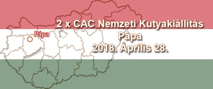 2 x CAC Nemzeti Kutyakiállítás – Pápa – 2018. Április 28.