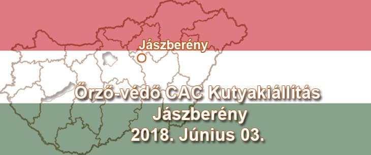 Őrző-védő CAC Kutyakiállítás – Jászberény – 2018. Június 03.