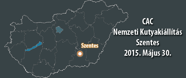 CAC Nemzeti Kutyakiállítás – Szentes – 2015. Május 30.