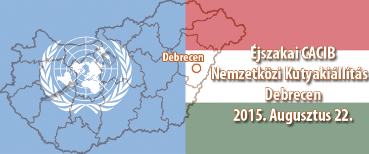 Éjszakai CACIB Nemzetközi Kutyakiállítás – Debrecen – 2015. Augusztus 22.