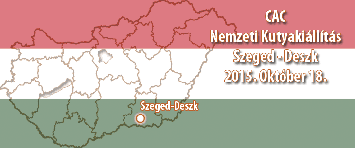 CAC Nemzeti Kutyakiállítás – Szeged – Deszk – 2015. Október 18.