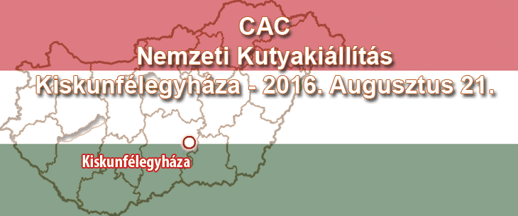 CAC Nemzeti Kutyakiállítás – Kiskunfélegyháza – 2016. Augusztus 21.