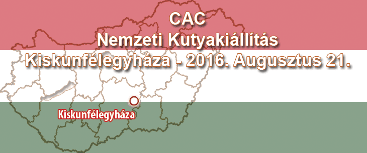 CAC Nemzeti Kutyakiállítás – Kiskunfélegyháza – 2016. Augusztus 21.