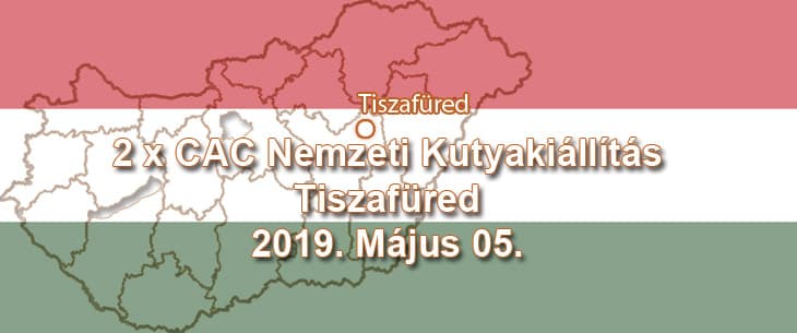 2 x CAC Nemzeti Kutyakiállítás – Tiszafüred – 2019. Május 05.