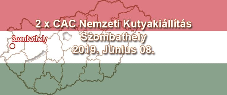 2 x CAC Nemzeti Kutyakiállítás – Szombathely – 2019. Június 08.