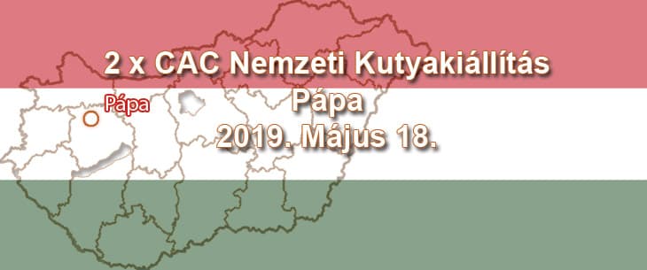 2 x CAC Nemzeti Kutyakiállítás – Pápa – 2019. Május 18.
