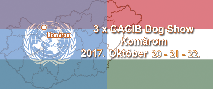 3 x CACIB Dog Show – Komárom – 2017. Október 20 – 21 – 22.
