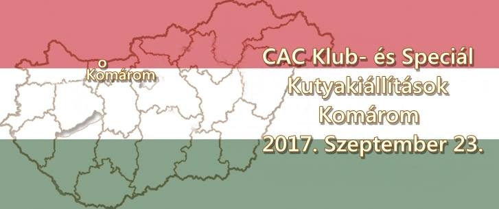 CAC Klub- és Speciál Kutyakiállítások – Komárom – 2017. Szeptember 23.
