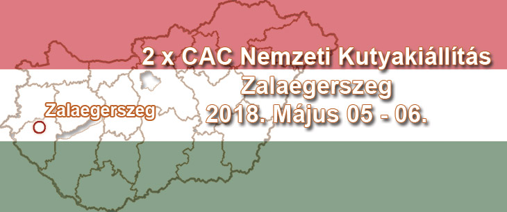 2 x CAC Nemzeti Kutyakiállítás – Zalaegerszeg – 2018. Május 05 – 06.
