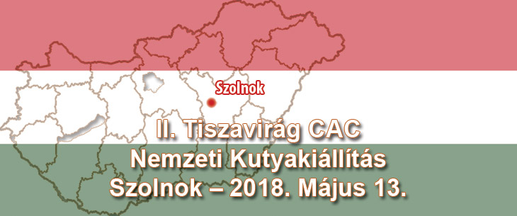 II. Tiszavirág CAC Nemzeti Kutyakiállítás – Szolnok – 2018. Május 13.