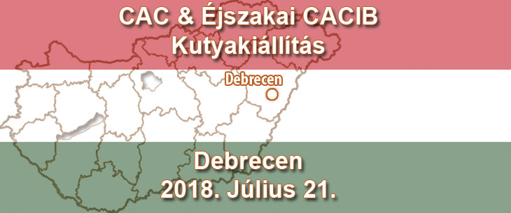 CAC & Éjszakai CACIB Kutyakiállítás – Debrecen – 2018. Július 21.