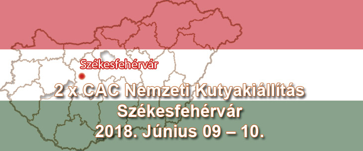 2 x CAC Nemzeti Kutyakiállítás – Székesfehérvár – 2018. Június 09 – 10.