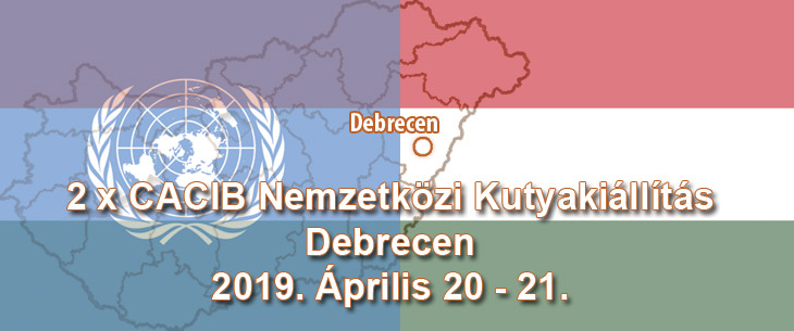 2 x CACIB Nemzetközi Kutyakiállítás – Debrecen – 2019. Április 20 – 21.